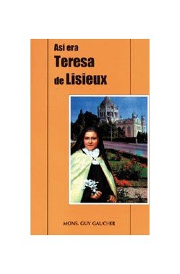 Así era Teresa de Lisieux, de Gaucher, Mons, Guy | portada del libro