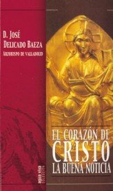 El corazón de Cristo: la buena noticia, de Delicado Baeza, José | portada del libro