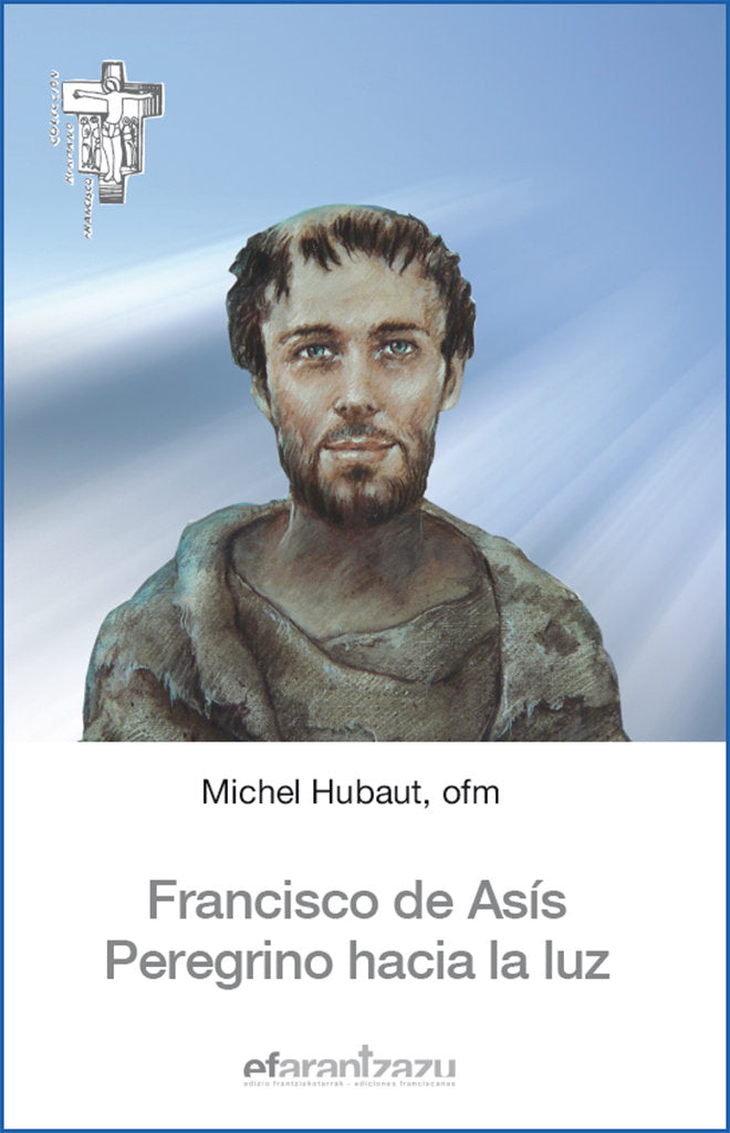 FRANCISCO DE ASIS. PEREGRINO HACIA LA LUZ, de HUBAUT, MICHEL | portada del libro