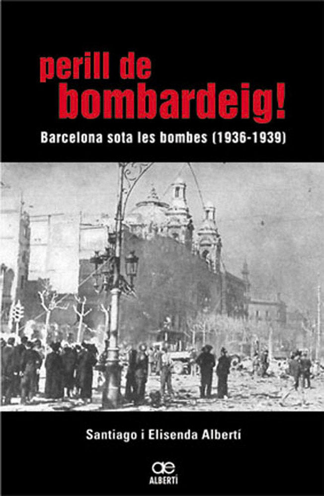 Perill de bombardeig! Barcelona sota les bombes (1936-1939), de Albertí i Casas, Elisenda | portada del libro