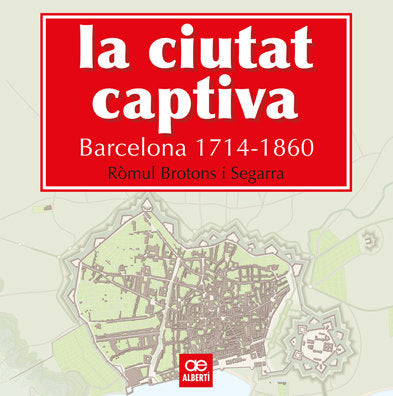 La ciutat captiva. Barcelona 1714-1860, de Brotons, Ròmul | portada del libro