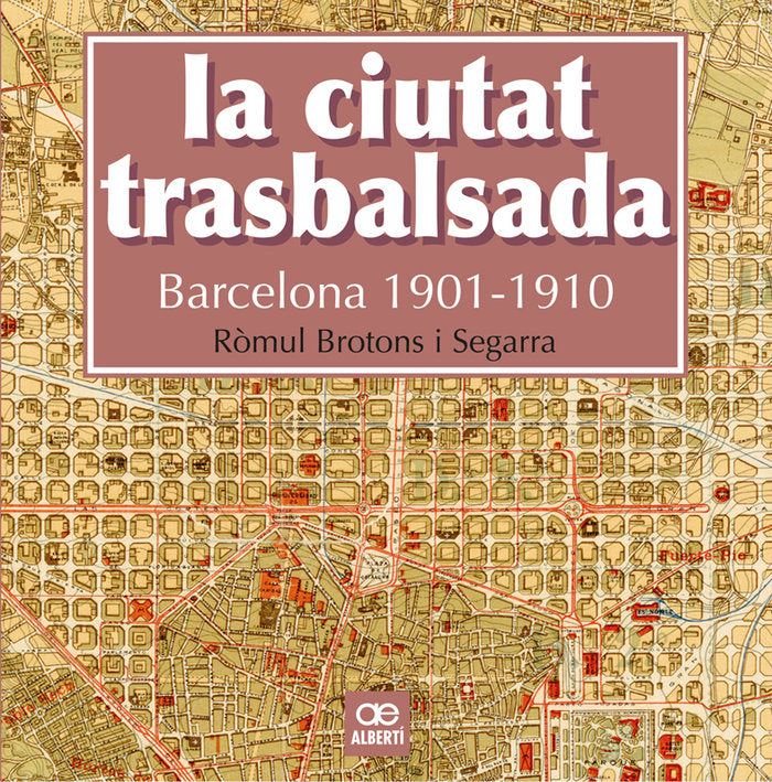 La ciutat trasbalsada. Barcelona 1901-1910, de Brotons, Ròmul | portada del libro
