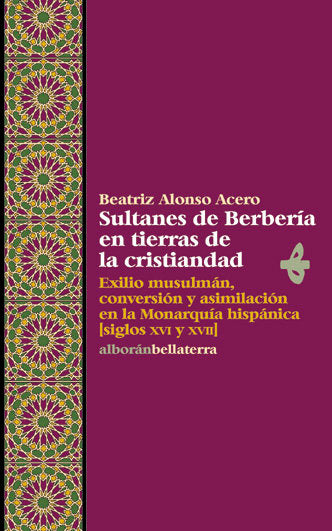SULTANES BERBERIA EN TIERRAS DE LA CRISTIANDAD, de ALONSO ACERO,BEATRIZ | portada del libro