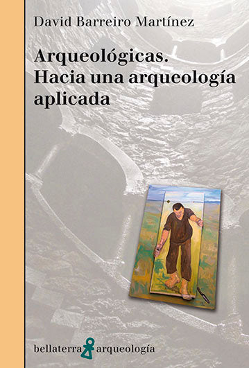Arqueológicas, de BARREIRO MARTINEZ, DAVID | portada del libro