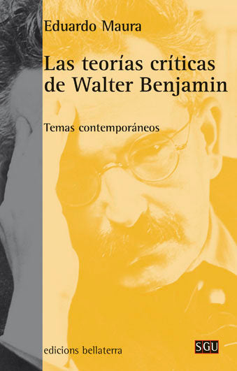 LAS TEORIAS CRITICAS DE WALTER BENJAMIN, de MAURA, EDUARDO | portada del libro
