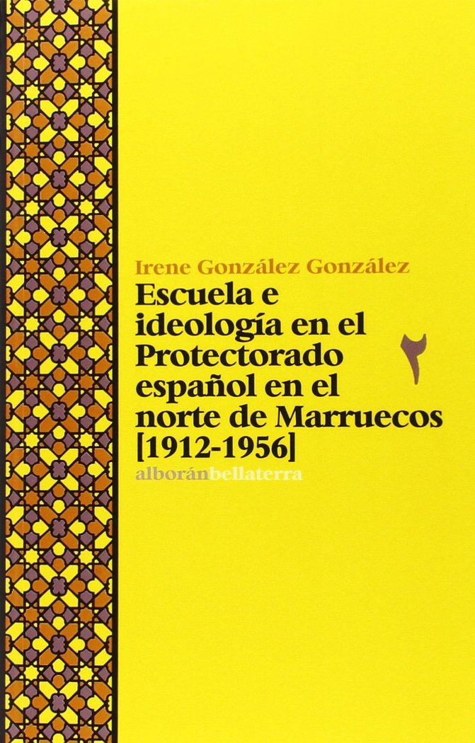 Escuela e ideología en el Protectorado español en el norte de Marruecos (1912-1956), de GONZÁLEZ GONZÁLEZ, Irene | portada de