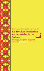 LA SECCION FEMENINA EN LA PROVINCIA DE SAHARA, de BENGOCHEA TIRADO, ENRIQUE | portada del libro