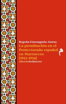 PROSTITUCION EN EL PROTECTORADO ESPAÑOL EN MARRUECOS 1912, de ETXENAGUSIA ATUTXA | portada del libro