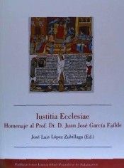 Iustitia Ecclesiae. Homenaje al Profesor Dr. D. Juan José García Faílde, de López Zubillaga | portada del libro