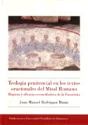 Teología penitencial en los textos oracionales del Misal Romano. Riqueza y eficacia reconciliadora d, de Rodríguez Muniz | po