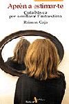 Aprèn a estimar-te. Guia bàsica per a millorar l'autoestima, de Gaja I Jaumeandreu, Raimon | portada del libro