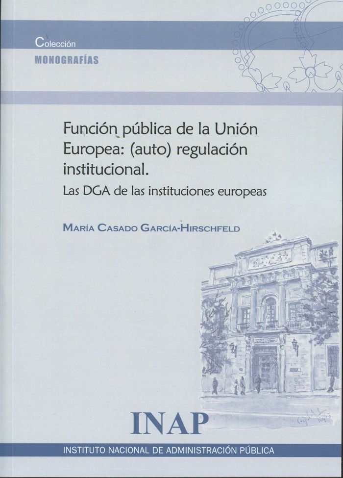 Función pública de la Unión Europea: (auto) regulación institucional., de Casado García-Hirschfeld, María | portada del libro