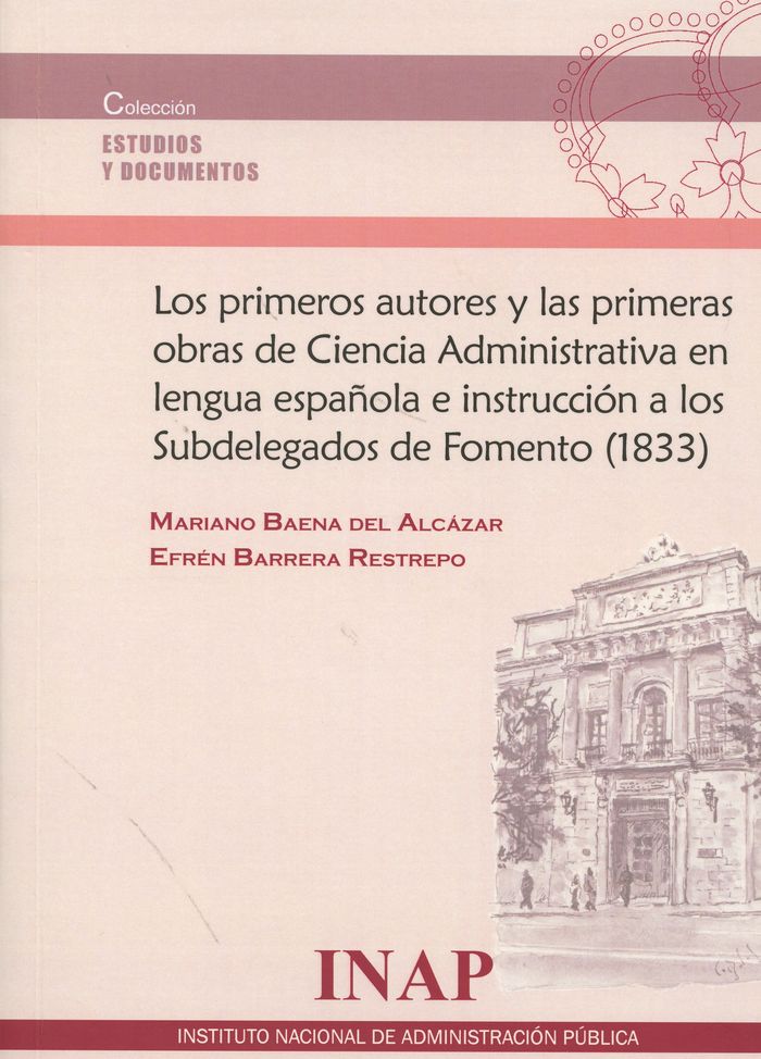 Los primeros autores y las primeras obras de Ciencia Administrativa en lengua española e instrucción, de Baena de Alcázar, Ma
