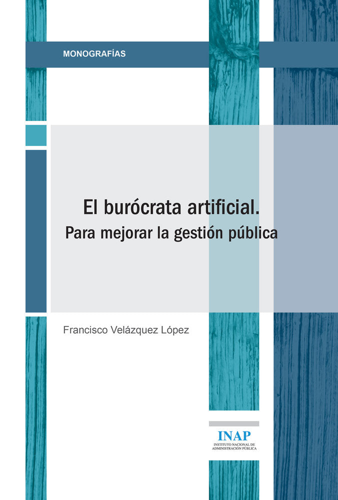 BUROCRATA ARTIFICIAL. PARA MEJORAR LA GESTION PUBLICA, de VELAZQUEZ LOPEZ | portada del libro