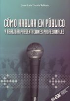 COMO HABLAR EN PUBLICO Y REALIZAR PRESENTACIONES PROFESIONALES, de Juan Luis Urcola Tellería | portada del libro
