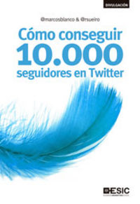 Cómo conseguir 10.000 seguidores en Twitter, de Blanco, Marcos | portada del libro