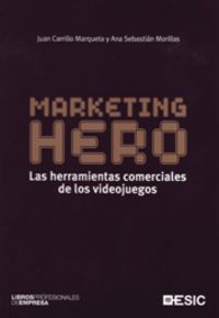 Marketing Hero. Las herramientas comerciales de los videojuegos, de Carrillo Marqueta, Juan | portada del libro