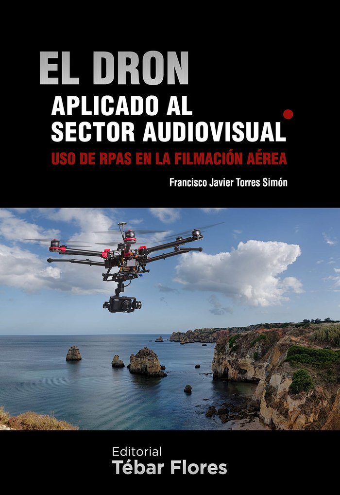EL DRON APLICADO AL SECTOR AUDIOVISUAL, de TORRES SIMÓN, FRANCISCO JAVIER | portada del libro
