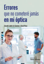 ERRORES QUE NO COMETERÉ JAMÁS EN MI ÓPTICA, de Eduardo Ladrón de Guevara | portada del libro