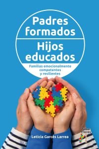 Padres formados, hijos educados. Familias emocionalmente competentes y resilientes, de GARCES LARREA, LETICIA | portada del l