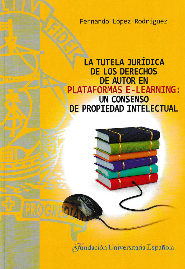 La tutela jurídica de los derechos de autor en plataformas e-learning: un consenso de propiedad inte, de López Rodríguez | po