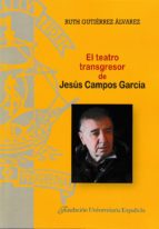 El teatro transgresor de Jesús Campos García, de RUTH GUTIERREZ ALVAREZ | portada del libro