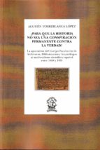 ¡Para que la Historia no sea una conspiración permanente contra la verdad!, de Agustín Torreblanca López | portada del libro