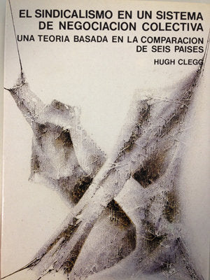 El sindicalismo en un sistema de negociación colectiva. Una teoría basada en la comparación de seis, de Clegg, Hugh | portada