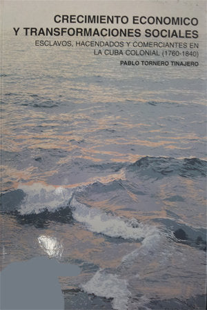 Crecimiento económico y transformaciones sociales. Esclavos, hacendados y comerciantes en la Cuba co, de Tornero Tinajero, Pa