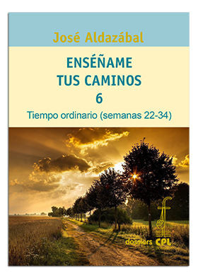 Enséñame tus caminos 6. Tiempo ordinario. Semanas 22 a 34, de Aldazábal Larrañaga, José | portada del libro