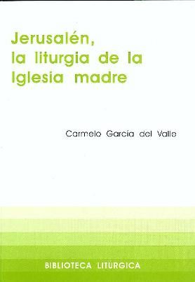 Jerusalén, la liturgia de la Iglesia Madre, de García del Valle, Carmelo | portada del libro