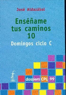 Enséñame tus caminos 10. Domingos ciclo C, de Aldazábal Larrañaga, José | portada del libro