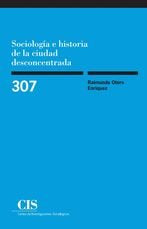 Sociología e historia de la ciudad desconcentrada, de Otero Enríquez, Raimundo | portada del libro