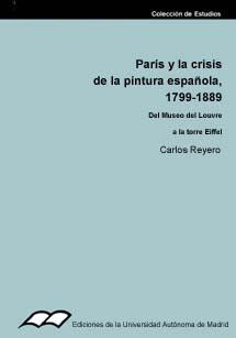 PARIS Y LA CRISIS DE LA PINTURA ESPAÑOLA, 1799-1889, de REYERO | portada del libro