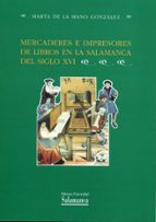 Mercaderes e impresores de libros en la Salamanca del siglo XVI, de MARTA DE LA MANO GONZALEZ | portada del libro