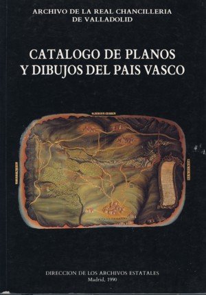 Catálogo de planos y dibujos del País Vasco. Archivo de la Real Chancillería de Valladolid, de López Fernández, M. Teresa | p