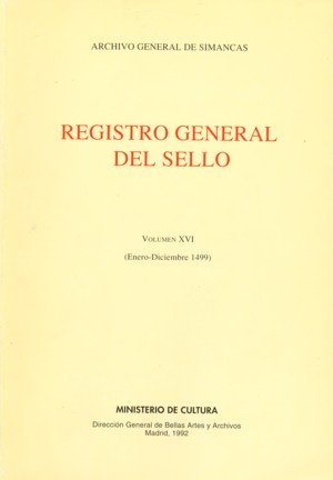 Registro general del sello. Vol. XVI. Enero-diciembre 1499, de ARCHIVO GENERAL DE SIMANCAS. SEC. REGIST | portada del libro
