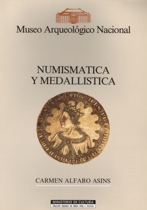 Museo Arqueológico Nacional: numismática y medallística, de Alfaro Asins, Carmen | portada del libro