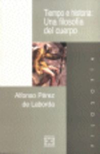 Tiempo e historia: Una filosofía del cuerpo, de Pérez de Laborda, Alfonso | portada del libro