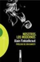 NOSOTROS LOS MODERNOS, de Alain Finkielkraut | portada del libro