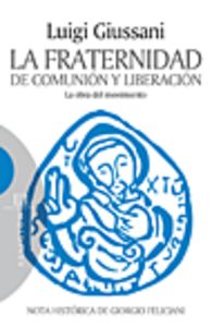 La Fraternidad de Comunión y Liberación, de Giussani, Luigi | portada del libro