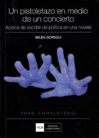 Pistoletazo en medio de un concierto, Un. Acerca de escribir de política en una novela, de Ruíz de Gopegui | portada del libr