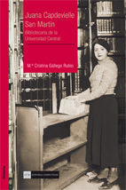 Juana Capdevielle San Martín. Bibliotecaria de la Universidad Central, de Gállego Rubio, M.ª Cristina | portada del libro