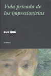 Vida privada de los impresionistas, de Roe, Sue | portada del libro