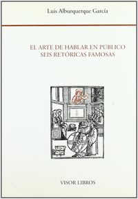 ARTE HABLAR EN PUBLICO SEIS RETORICAS FAMOSAS, de ALBURQUERQUE GARCIA | portada del libro