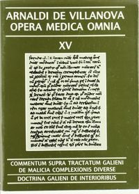Opera Medica Omnia vol. XV Rústica. Commentum supra tractatum galieni de malicia complexionis divers, de Arnaldi de Villanova