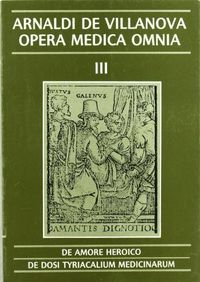 Opera Medica Omnia vol. III Rústica. De amore heroico. De dosi tyriacalium medicinarum, de Arnaldi de Villanova | portada del