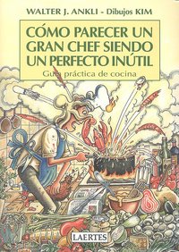 COMO PARECER UN GRAN CHEF SIENDO UN PERFECTO, de Ankli (desconocemos el 2º apellido) | portada del libro