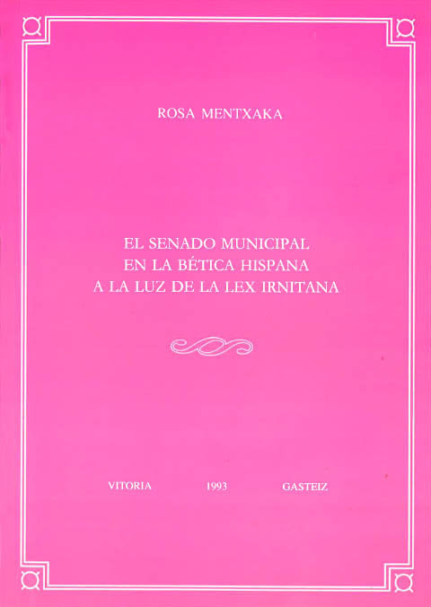El senado municipal en la Bética Hispana a la luz de la Lex Irnitana, de Mentxaka Elexpe, Rosa | portada del libro