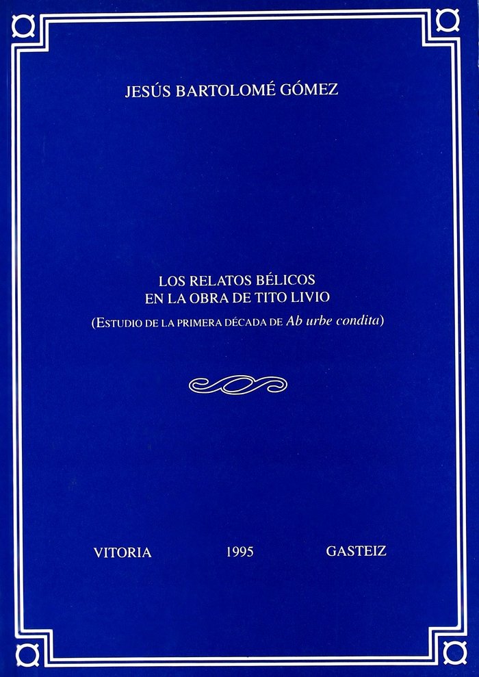 Los relatos bélicos en la obra de Tito Livio. Estudio de la primera década de Ab, de BARTOLOME GOMEZ, JESUS | portada del lib